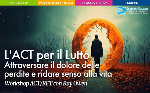 L'ACT per il lutto. Attraversare il dolore delle perdite e ridare senso alla vita  - Workshop ACt RFT